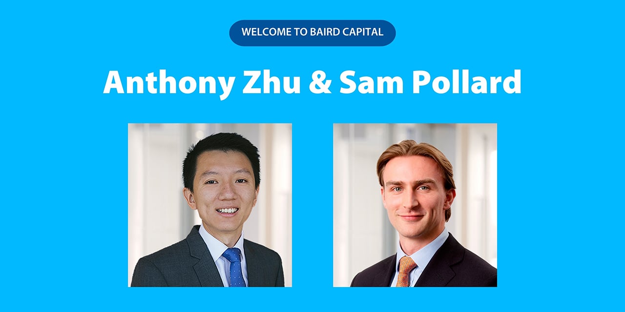 Welcome to Baird Capital Anthony Zhu & Sam Pollard